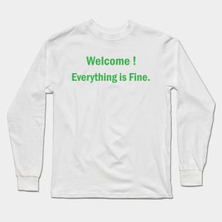 Welcome Everything Is Fine Long Sleeve T-Shirt